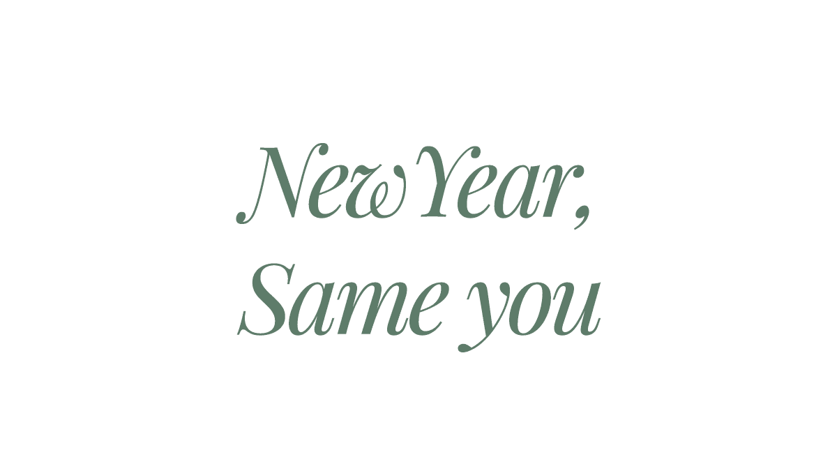 New Year, Same You (And That’s Not a Failure)